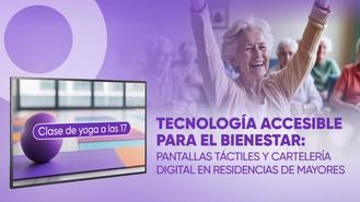 Tecnología accesible para el bienestar: pantallas táctiles y cartelería digital en residencias de mayores