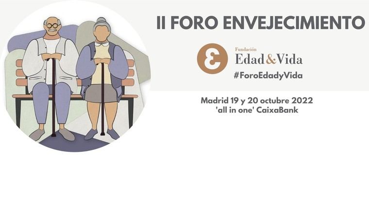 Fundación Edad&Vida celebra en Madrid el 'II Foro de Envejecimiento Edad&Vida' los días 19 y 20 de octubre
