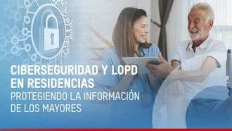 Ciberseguridad y protección de datos en residencias: tecnología que cuida sin invadir