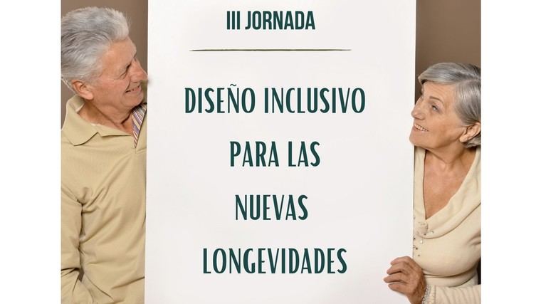 III Jornada 'DISEÑO INCLUSIVO PARA LAS NUEVAS LONGEVIDADES'