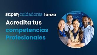 SUPERCUIDADORES presenta un nuevo servicio online para certificar competencias y la experiencia laboral